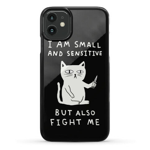 I Am Small And Sensitive But Also Fight Me Cat Phone Case